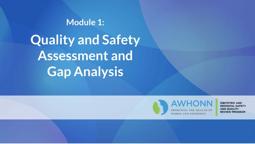 AWHONN ONQS program Module 1: Quality and Safety Assessment and Gap Analysis